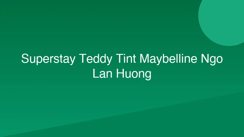 Superstay Teddy Tint: Maybelline, Ngô Lan Hương